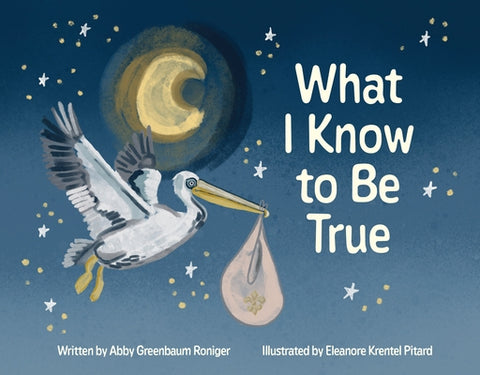What I Know to Be True by Roniger, Abby Greenbaum