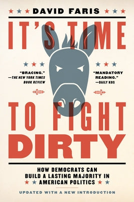 It's Time to Fight Dirty: How Democrats Can Build a Lasting Majority in American Politics by Faris, David