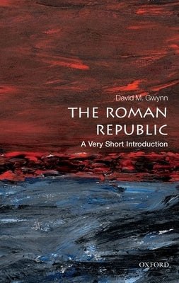 The Roman Republic: A Very Short Introduction by Gwynn, David M.