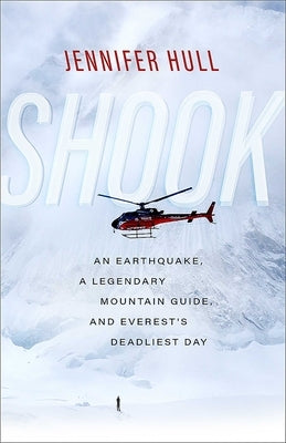 Shook: An Earthquake, a Legendary Mountain Guide, and Everest's Deadliest Day by Hull, Jennifer