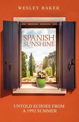 Spanish Sunshine: Untold Echoes From A 1992 Summer by Baker, Wesley
