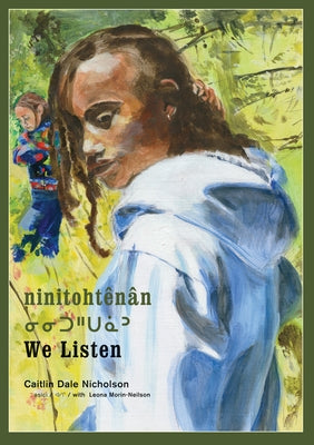 Ninitohtênân / We Listen by Nicholson, Caitlin Dale
