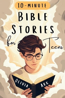 Bible Stories for Teens: Bible Study for Teenagers Featuring Prompts & Prayers - Christian Book with Biblical Short Stories for Modern Boys and Girls by Ark, Olivia