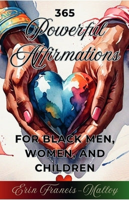 365 Powerful Affirmations for Black Men, Women, and Children by Francis-Malloy, Erin