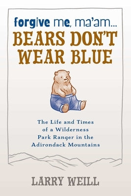 Forgive Me, Ma'am... Bears Don't Wear Blue by Weill, Larry