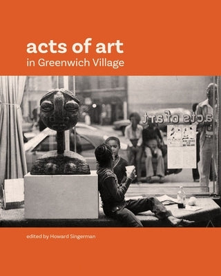 Acts of Art in Greenwich Village by Singerman, Howard