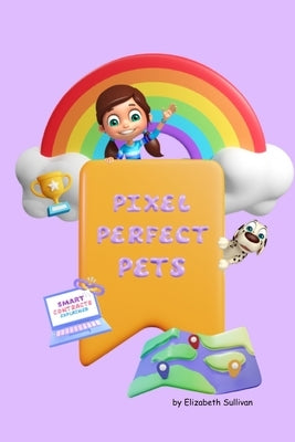Pixel Perfect Pets by Sullivan, Elizabeth