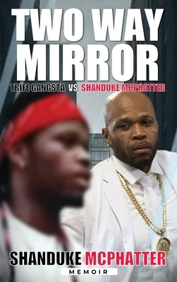 Two Way Mirror: Trife Gangsta vs Shanduke Mcphatter by McPhatter, Shanduke