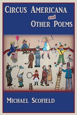 Circus Americana and Other Poems by Scofield, Michael