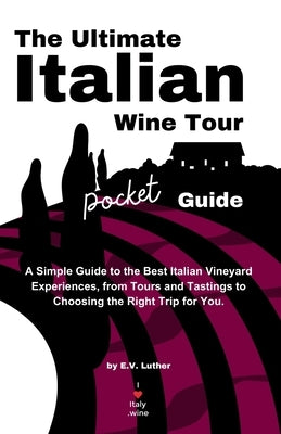 The Ultimate Italian Wine Tour Pocket Guide by Luther, E. V.