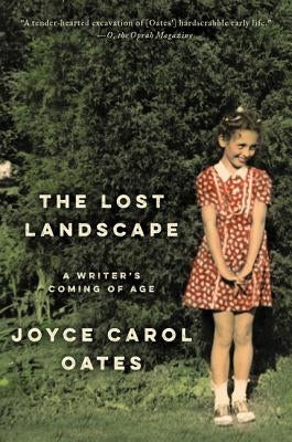 The Lost Landscape: A Writer's Coming of Age by Oates, Joyce Carol