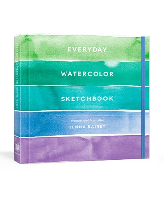 Everyday Watercolor Sketchbook: Prompts and Inspiration by Rainey, Jenna