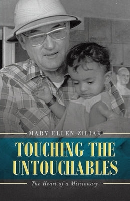 Touching the Untouchables: The Heart of a Missionary by Ziliak, Mary Ellen