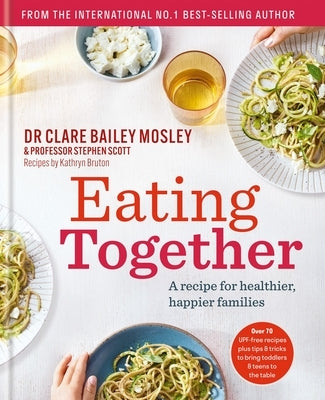 Eating Together: A Recipe for Healthier, Happier Families by Mosley, Clare Bailey
