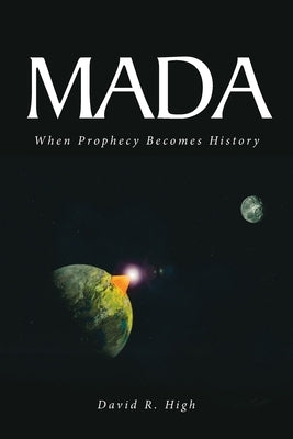 Mada: When Prophecy Becomes History by High, David R.