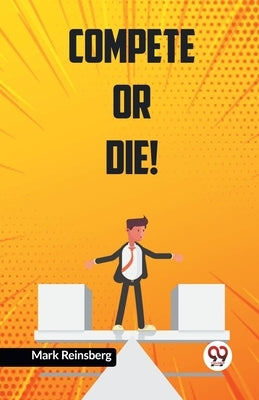 Compete Or Die! by Reinsberg Mark