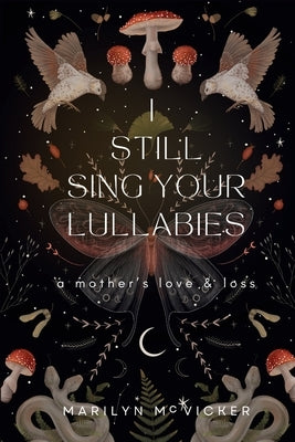 I Still Sing Your Lullabies: A Mother's Love & Loss by McVicker, Marilyn