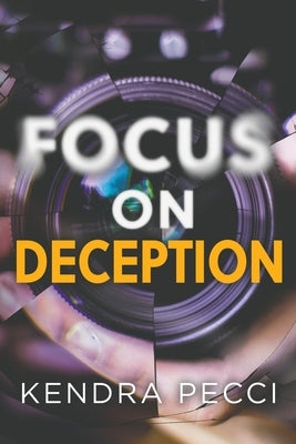 Focus on Deception by Pecci, Kendra