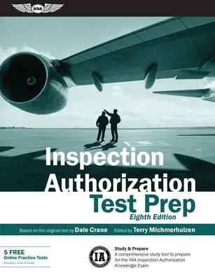 Inspection Authorization Test Prep: Study & Prepare: A Comprehensive Study Tool to Prepare for the FAA Inspection Authorization Knowledge Exam by Crane, Dale