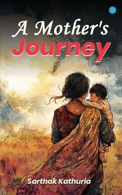 A Mother's Journey by Kathuria, Sarthak