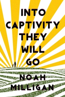 Into Captivity They Will Go by Milligan, Noah