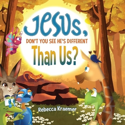 Jesus, Don't You See He's Different Than Us? by Kraemer, Rebecca