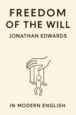 Freedom of the Will (In Modern English) by Edwards, Jonathan