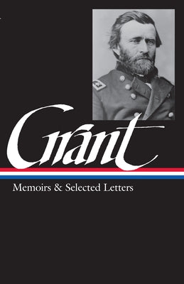 Ulysses S. Grant: Memoirs & Selected Letters (Loa #50) by Grant, Ulysses S.
