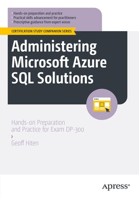 Administering Microsoft Azure SQL Solutions: Hands-On Preparation and Practice for Exam Dp-300 by Hiten, Geoff