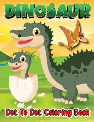 Dinosaur Dot to Dot Coloring Book: Dot to Dot Activity Books by Bidden, Laura