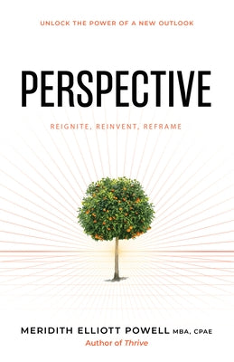 Perspective: Reframe Negative Thinking, Reignite Your Motivation, and Reinvent Your Life by Powell Mba Csp, Meridith Elliott