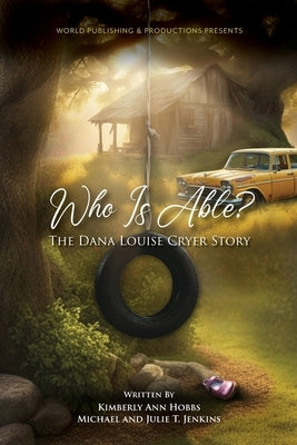 Who Is Able?: The Dana Louise Cryer Story by Hobbs, Kimberly Ann