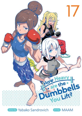 How Heavy Are the Dumbbells You Lift? Vol. 17 by Sandrovich, Yabako