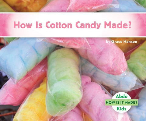 How Is Cotton Candy Made? by Hansen, Grace