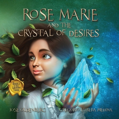 Rose Marie and the Crystal of Desires: Book 2 in the Leunam Tales by Oldenburg, JosÃ©