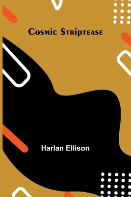 Cosmic Striptease by Ellison, Harlan