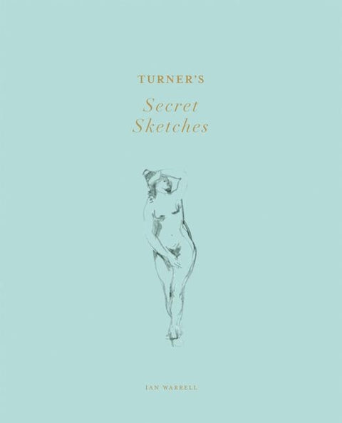 Turner's Secret Sketches by Warrell, Ian