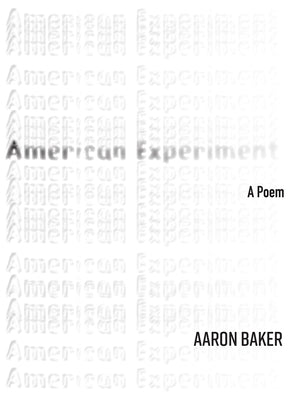 American Experiment: A Poem Volume 42 by Baker, Aaron