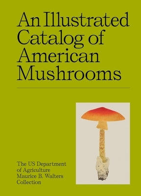 An Illustrated Catalog of American Mushrooms by Us Department of Agriculture Maurice B W