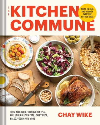 The Kitchen Commune: Meals to Heal and Nourish Everyone at Your Table by Wike, Chay