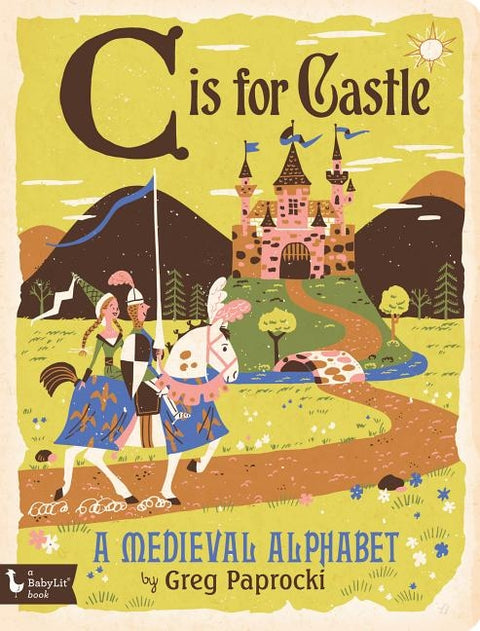 C Is for Castle: A Medieval Alphabet by Paprocki, Greg