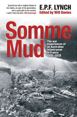 Somme Mud: The War Experiences of an Infantryman in France 1916-1919 by Lynch, Private E. P. F.