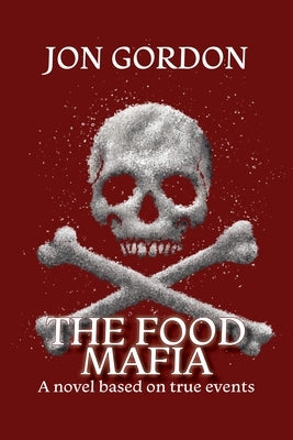The Food Mafia: A Novel Based on True Events by Gordon, Jon