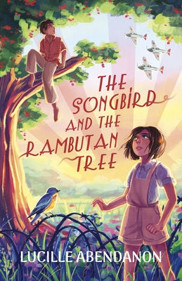 The Songbird and the Rambutan Tree by Abendanon, Lucille