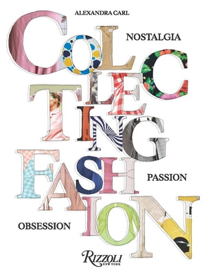 Collecting Fashion: Nostalgia, Passion, Obsession by Carl, Alexandra