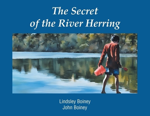 The Secret of the River Herring by Boiney, Lindsley
