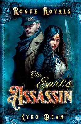 The Earl's Assassin: A Clean Steampunk Romance by Dean, Kyro