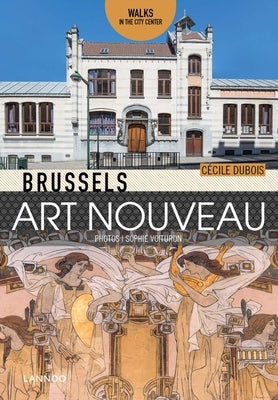 Brussels Art Nouveau: Walks in the Center by Brussels Art Nouveau