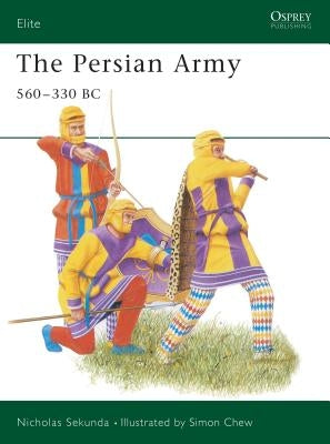 The Persian Army 560-330 BC by Sekunda, Nicholas