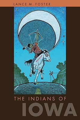 The Indians of Iowa by Foster, Lance M.